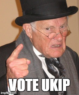Back In My Day | VOTE UKIP | image tagged in memes,back in my day | made w/ Imgflip meme maker