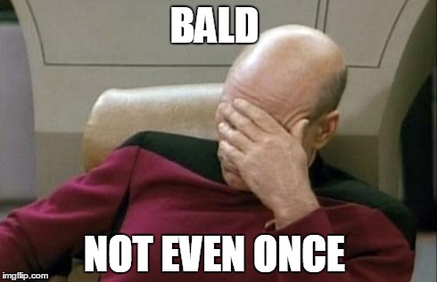 Captain Picard Facepalm Meme | BALD NOT EVEN ONCE | image tagged in memes,captain picard facepalm | made w/ Imgflip meme maker