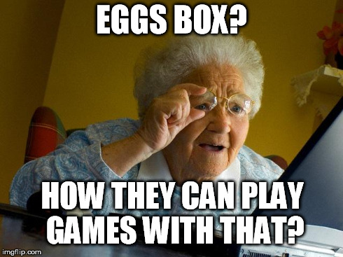 Grandma Finds The Internet Meme | EGGS BOX? HOW THEY CAN PLAY GAMES WITH THAT? | image tagged in memes,grandma finds the internet | made w/ Imgflip meme maker