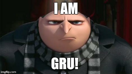 I am Gru | I AM GRU! | image tagged in gru | made w/ Imgflip meme maker