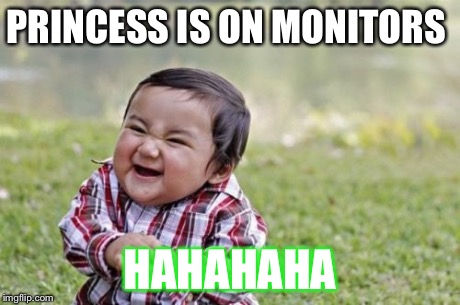 Evil Toddler | PRINCESS IS ON MONITORS HAHAHAHA | image tagged in memes,evil toddler | made w/ Imgflip meme maker