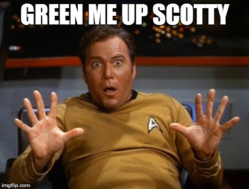 Kirk | GREEN ME UP SCOTTY | image tagged in kirk | made w/ Imgflip meme maker