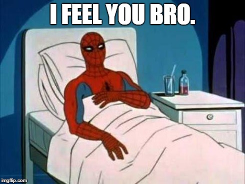 Spiderman in Hospital | I FEEL YOU BRO. | image tagged in spiderman in hospital | made w/ Imgflip meme maker