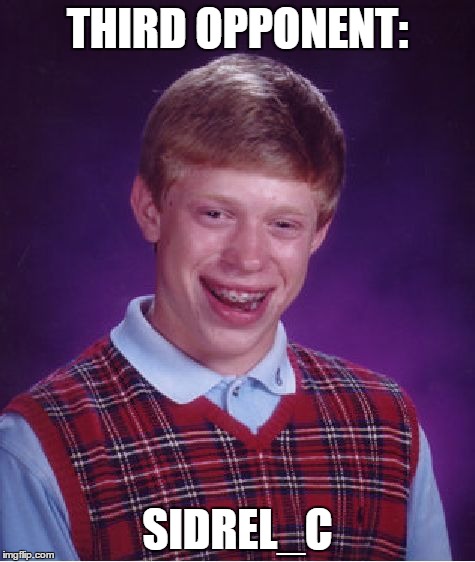 Bad Luck Brian Meme | THIRD OPPONENT: SIDREL_C | image tagged in memes,bad luck brian | made w/ Imgflip meme maker