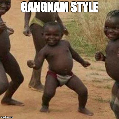 Third World Success Kid | GANGNAM STYLE | image tagged in memes,third world success kid | made w/ Imgflip meme maker