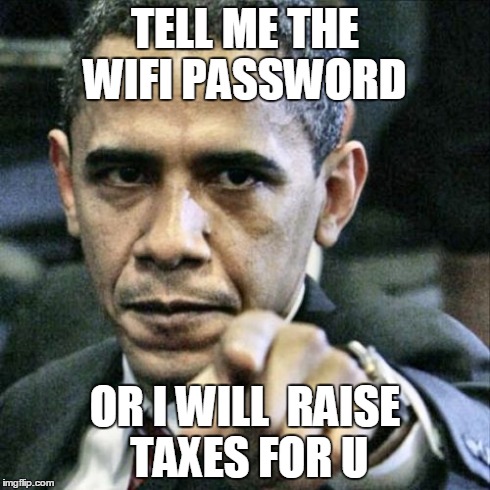 Pissed Off Obama Meme | TELL ME THE WIFI PASSWORD OR I WILL  RAISE TAXES FOR U | image tagged in memes,pissed off obama | made w/ Imgflip meme maker