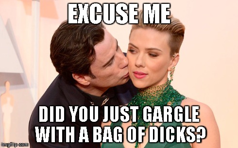Most Awkward Kiss | EXCUSE ME DID YOU JUST GARGLE WITH A BAG OF DICKS? | image tagged in john travolta,scarlett johanssan,awkward,kiss,denied | made w/ Imgflip meme maker