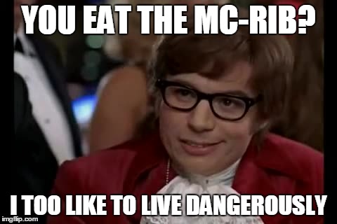 I Too Like To Live Dangerously Meme | YOU EAT THE MC-RIB? I TOO LIKE TO LIVE DANGEROUSLY | image tagged in memes,i too like to live dangerously | made w/ Imgflip meme maker