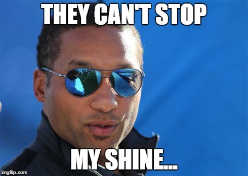 THEY CAN'T STOP MY SHINE... | made w/ Imgflip meme maker