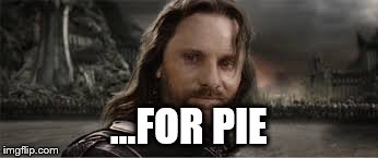 ...FOR PIE | made w/ Imgflip meme maker