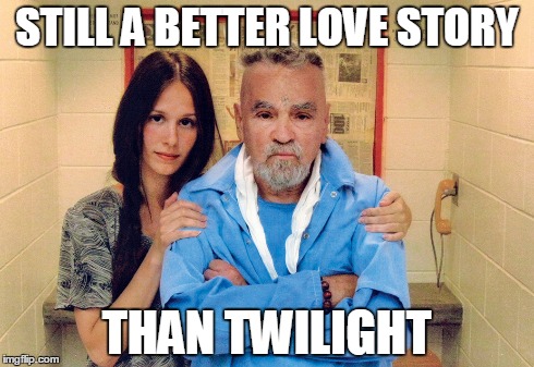 Twilight vs. Manson | STILL A BETTER LOVE STORY THAN TWILIGHT | image tagged in love story | made w/ Imgflip meme maker