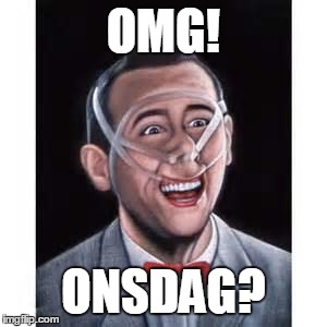 omg! | OMG! ONSDAG? | image tagged in tape pee wee | made w/ Imgflip meme maker