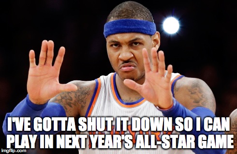 I'VE GOTTA SHUT IT DOWN SO I CAN PLAY IN NEXT YEAR'S ALL-STAR GAME | image tagged in carmelo,nba,knick,all-star game,new york | made w/ Imgflip meme maker