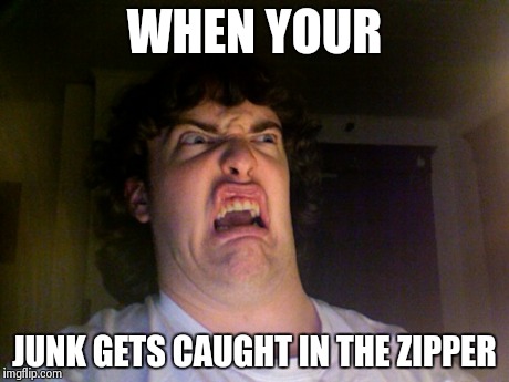 Oh No Meme | WHEN YOUR JUNK GETS CAUGHT IN THE ZIPPER | image tagged in memes,oh no | made w/ Imgflip meme maker