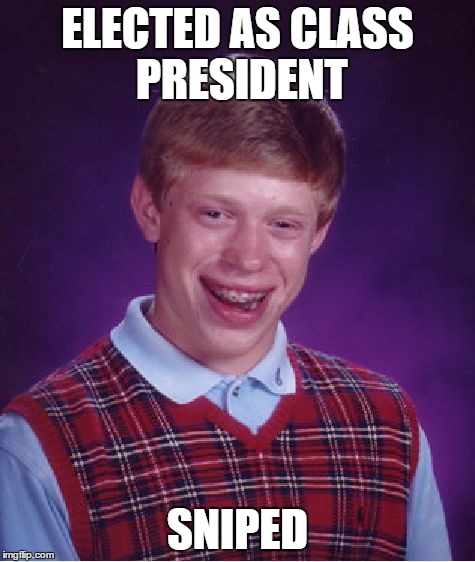 Bad Luck Brian | ELECTED AS CLASS PRESIDENT SNIPED | image tagged in memes,bad luck brian | made w/ Imgflip meme maker