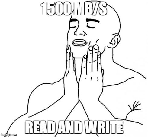Feels Good Man | 1500 MB/S READ AND WRITE | image tagged in feels good man | made w/ Imgflip meme maker
