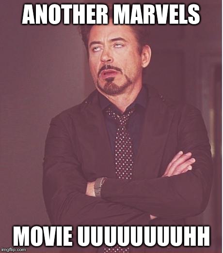 Face You Make Robert Downey Jr Meme | ANOTHER MARVELS MOVIE UUUUUUUUHH | image tagged in memes,face you make robert downey jr | made w/ Imgflip meme maker