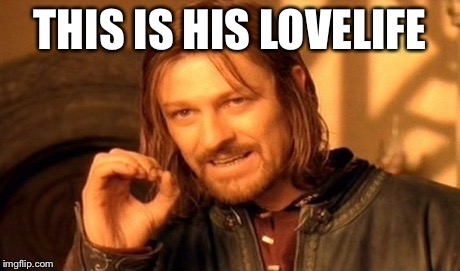 One Does Not Simply Meme | THIS IS HIS LOVELIFE | image tagged in memes,one does not simply | made w/ Imgflip meme maker