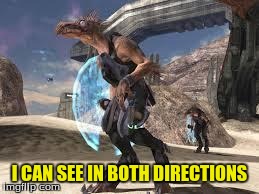 Halo meme | I CAN SEE IN BOTH DIRECTIONS | image tagged in halo meme | made w/ Imgflip meme maker