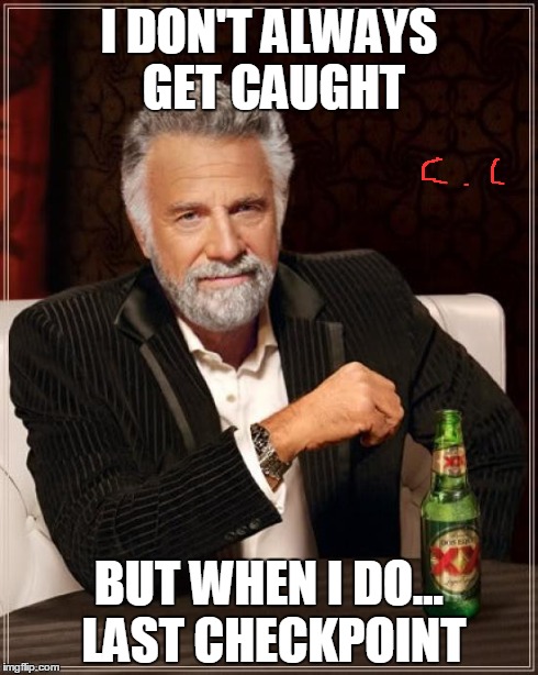 ughh | I DON'T ALWAYS GET CAUGHT BUT WHEN I DO... LAST CHECKPOINT | image tagged in memes,the most interesting man in the world,mgsv,outer heaven | made w/ Imgflip meme maker