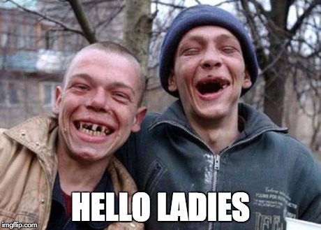 Ugly Twins | HELLO LADIES | image tagged in memes,ugly twins | made w/ Imgflip meme maker