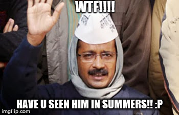 WTF!!!! HAVE U SEEN HIM IN SUMMERS!! :P | image tagged in summer,india | made w/ Imgflip meme maker