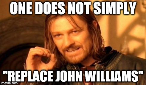One Does Not Simply Meme | ONE DOES NOT SIMPLY "REPLACE JOHN WILLIAMS" | image tagged in memes,one does not simply | made w/ Imgflip meme maker