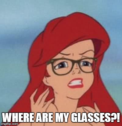 Hipster Ariel | WHERE ARE MY GLASSES?! | image tagged in memes,hipster ariel | made w/ Imgflip meme maker