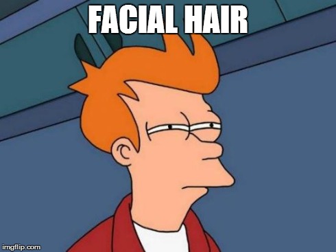 Futurama Fry Meme | FACIAL HAIR | image tagged in memes,futurama fry | made w/ Imgflip meme maker