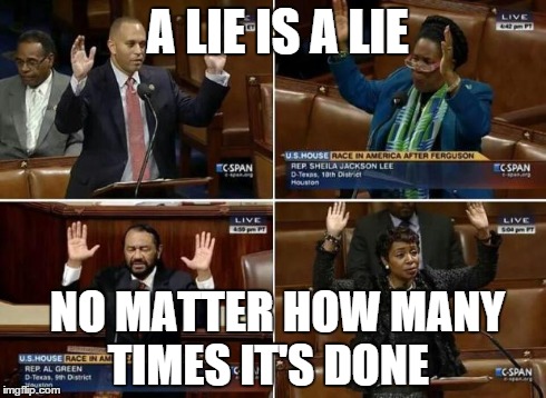 A LIE IS A LIE NO MATTER HOW MANY     TIMES IT'S DONE | image tagged in hands up don't shoot congress | made w/ Imgflip meme maker