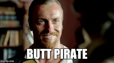 Butt Pirate | BUTT PIRATE | image tagged in memes,pirate | made w/ Imgflip meme maker