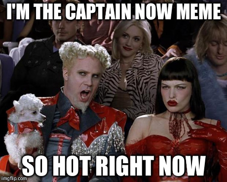 Mugatu So Hot Right Now | I'M THE CAPTAIN NOW MEME SO HOT RIGHT NOW | image tagged in memes,mugatu so hot right now | made w/ Imgflip meme maker