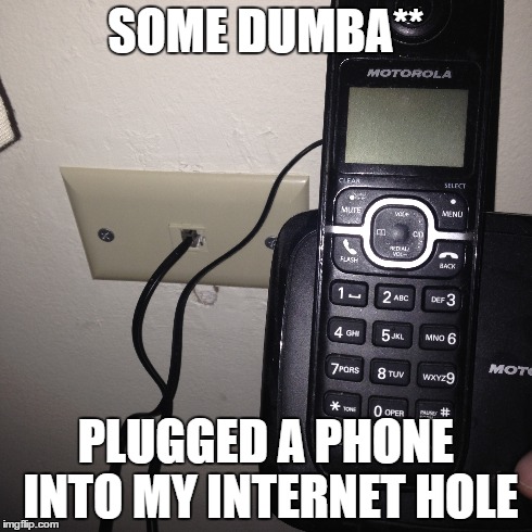 SOME DUMBA** PLUGGED A PHONE INTO MY INTERNET HOLE | made w/ Imgflip meme maker