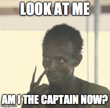 Look At Me Meme | LOOK AT ME AM I THE CAPTAIN NOW? | image tagged in look at me | made w/ Imgflip meme maker