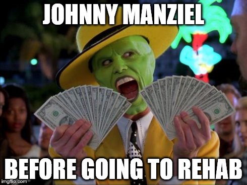 Money Money | JOHNNY MANZIEL BEFORE GOING TO REHAB | image tagged in memes,money money | made w/ Imgflip meme maker