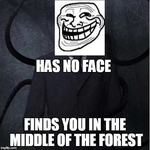 Slenderman | HAS NO FACE FINDS YOU IN THE MIDDLE OF THE FOREST | image tagged in memes,slenderman | made w/ Imgflip meme maker