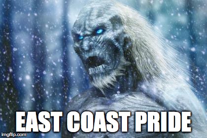 East Coast Pride | EAST COAST PRIDE | image tagged in snow,game of thrones,new york | made w/ Imgflip meme maker