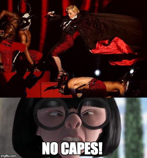 "No capes," Madonna! | NO CAPES! | image tagged in madonna,edna mode,lol,the incredibles,no capes,fail | made w/ Imgflip meme maker