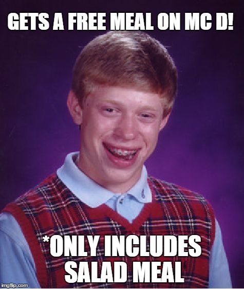 Bad Luck Brian | GETS A FREE MEAL ON MC D! *ONLY INCLUDES SALAD MEAL | image tagged in memes,bad luck brian | made w/ Imgflip meme maker