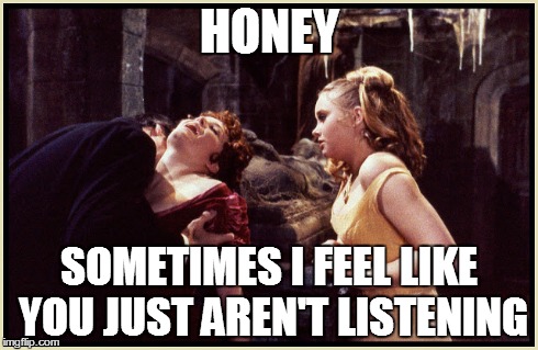 Trust your feelings | HONEY SOMETIMES I FEEL LIKE YOU JUST AREN'T LISTENING | image tagged in pimp dracula,dracula,chistopher lee,hammer horror,honey,bros | made w/ Imgflip meme maker