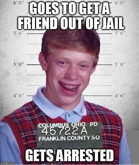 Bad luck Brian arrested | GOES TO GET A FRIEND OUT OF JAIL GETS ARRESTED | image tagged in brian,arrested | made w/ Imgflip meme maker