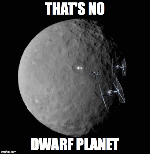 That's no dwarf planet | THAT'S NO DWARF PLANET | image tagged in space | made w/ Imgflip meme maker