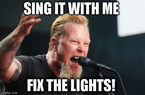 SING IT WITH ME FIX THE LIGHTS! | image tagged in hetfield,metallica | made w/ Imgflip meme maker