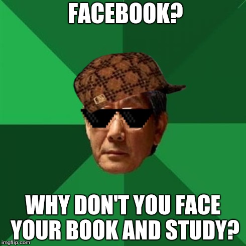 High Expectations Asian Father | FACEBOOK? WHY DON'T YOU FACE YOUR BOOK AND STUDY? | image tagged in memes,high expectations asian father,scumbag | made w/ Imgflip meme maker
