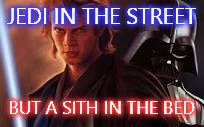 JEDI IN THE STREET BUT A SITH IN THE BED | image tagged in star wars | made w/ Imgflip meme maker