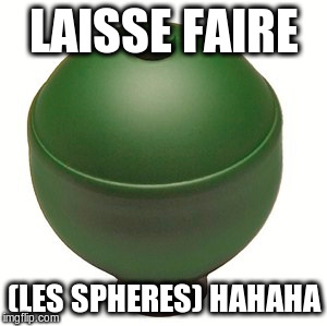 LAISSE FAIRE (LES SPHERES) HAHAHA | made w/ Imgflip meme maker