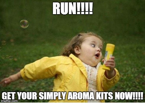 Chubby Bubbles Girl Meme | RUN!!!! GET YOUR SIMPLY AROMA KITS NOW!!!! | image tagged in memes,chubby bubbles girl | made w/ Imgflip meme maker