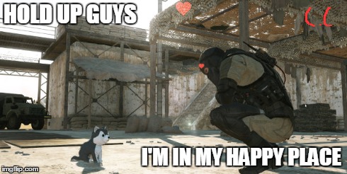 love this XD | HOLD UP GUYS I'M IN MY HAPPY PLACE | image tagged in mgsv,mgo3,outer heaven | made w/ Imgflip meme maker