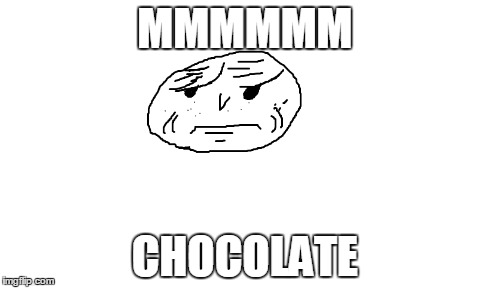 MMMMMM CHOCOLATE | made w/ Imgflip meme maker