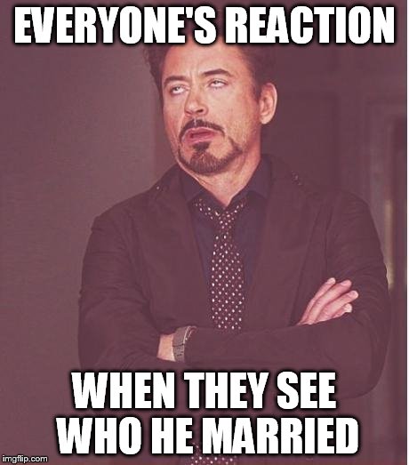 EVERYONE'S REACTION WHEN THEY SEE WHO HE MARRIED | made w/ Imgflip meme maker